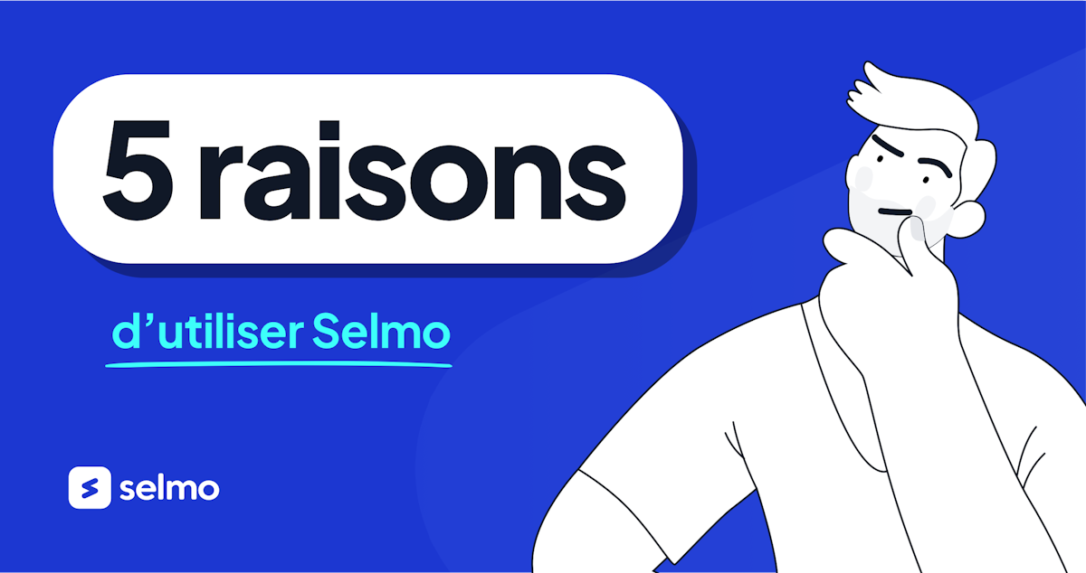 Cinq raisons d'utiliser Selmo
