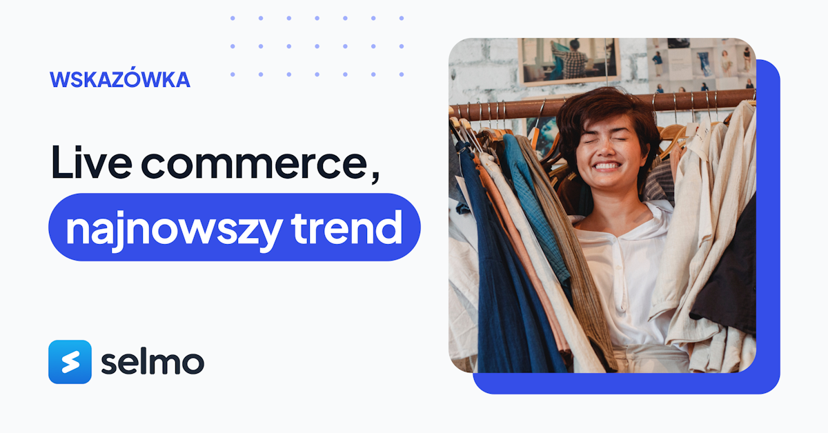 Live commerce – na czym polega najnowszy trend sprzedażowy?